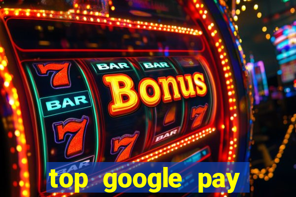 top google pay online casino