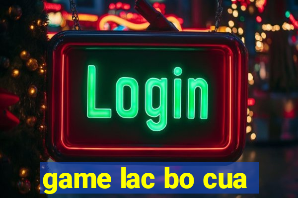 game lac bo cua