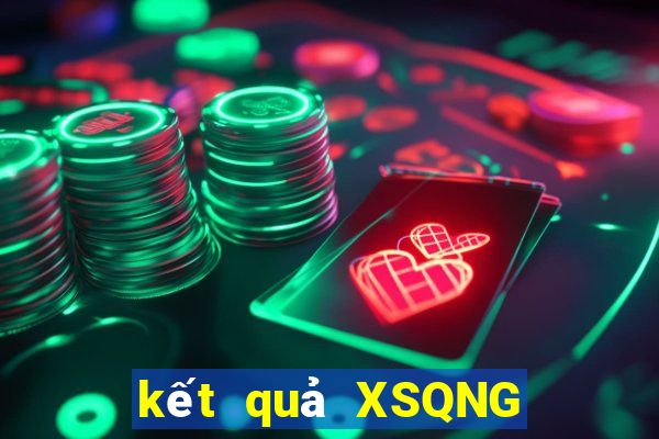 kết quả XSQNG ngày 22