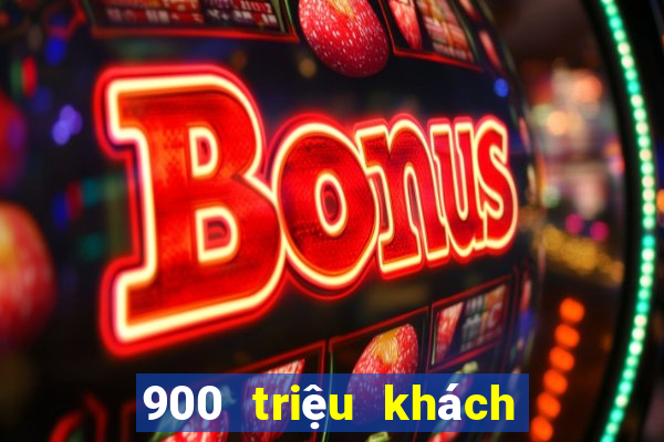 900 triệu khách hàng giải trí