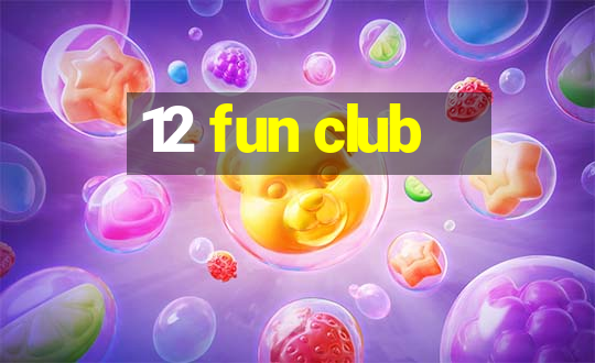 12 fun club