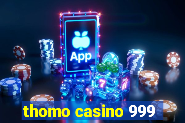 thomo casino 999