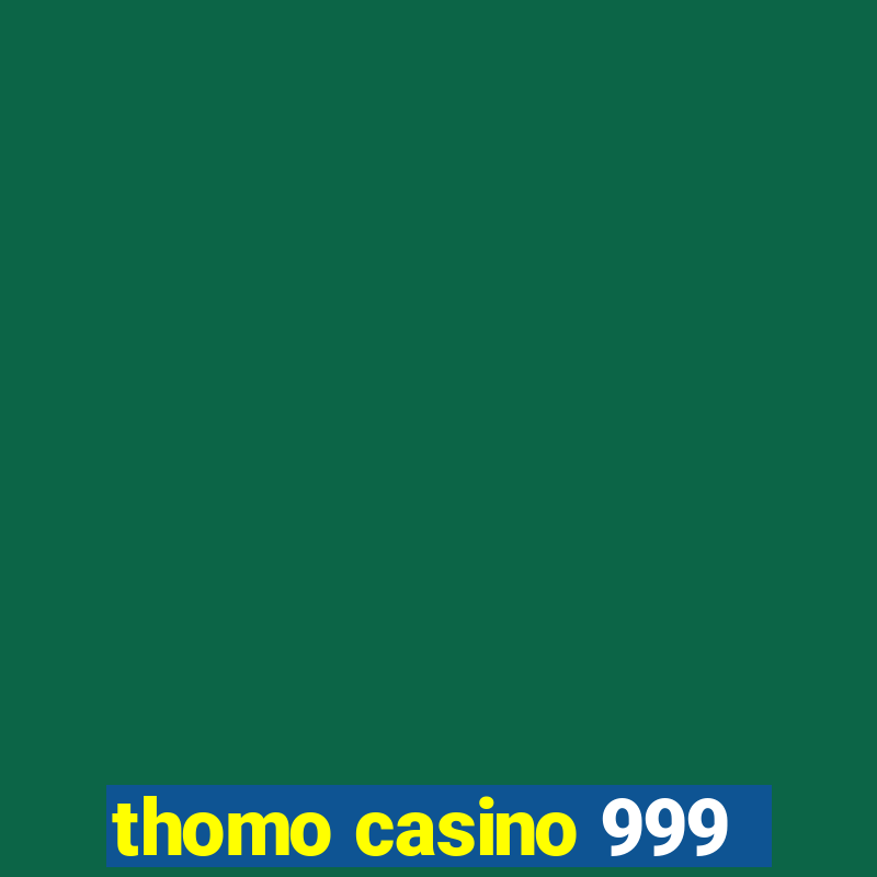 thomo casino 999