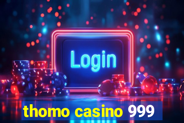 thomo casino 999