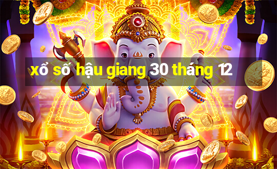 xổ số hậu giang 30 tháng 12