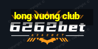 long vuong club