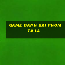 game danh bai phom ta la