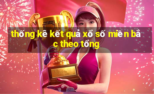 thống kê kết quả xổ số miền bắc theo tổng