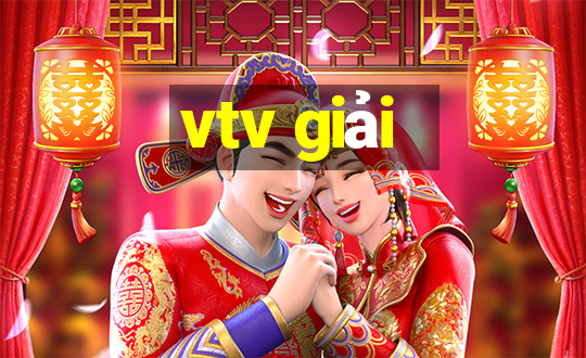 vtv giải