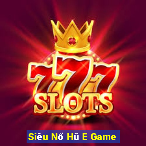 Siêu Nổ Hũ E Game