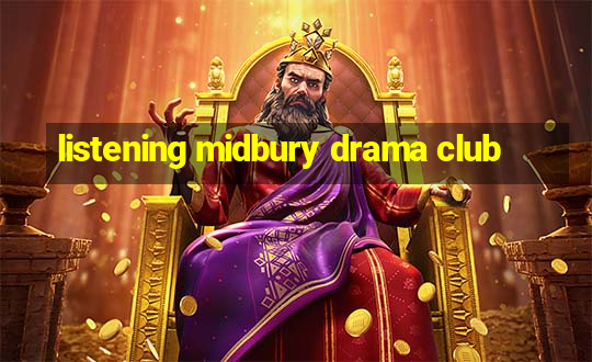 listening midbury drama club