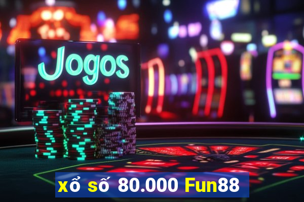 xổ số 80.000 Fun88