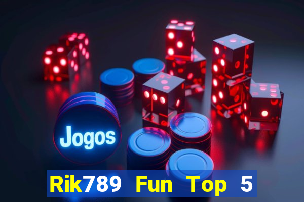 Rik789 Fun Top 5 Game Bài Đổi Thưởng Uy Tín 2024