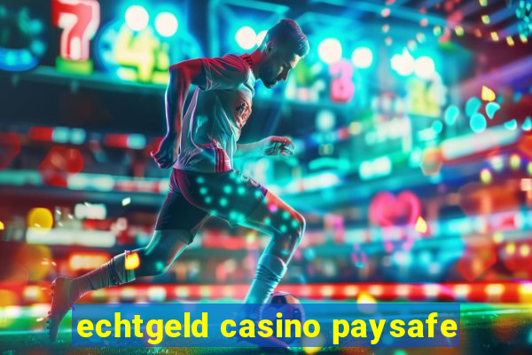 echtgeld casino paysafe