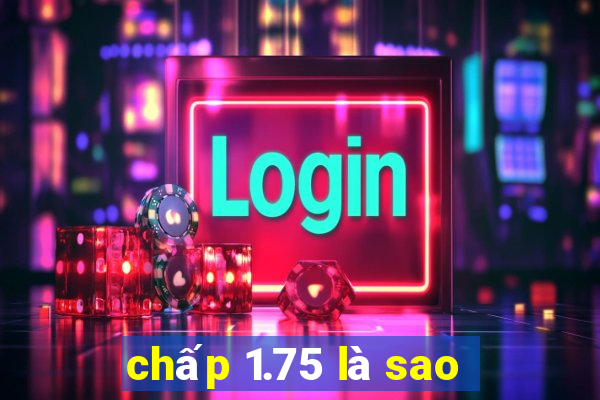 chấp 1.75 là sao