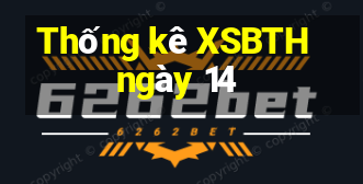 Thống kê XSBTH ngày 14