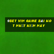 9Bet Vin Game Bài Hot Nhất Hiện Nay