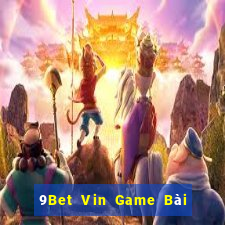 9Bet Vin Game Bài Hot Nhất Hiện Nay