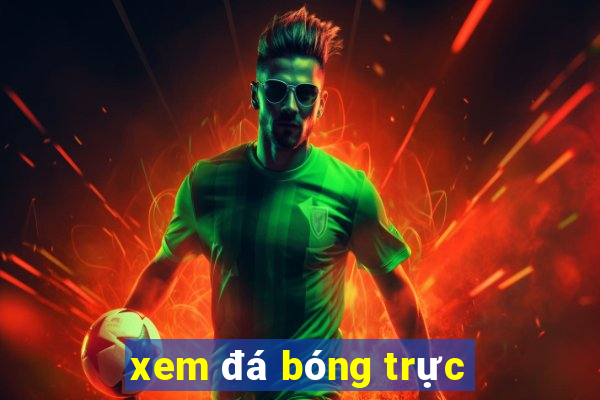 xem đá bóng trực