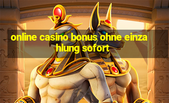 online casino bonus ohne einzahlung sofort