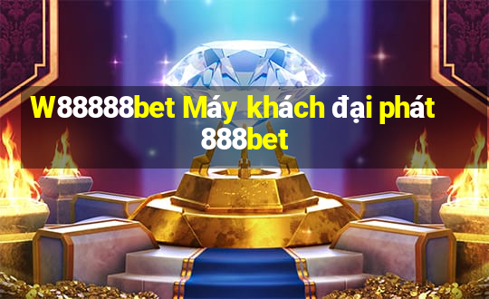 W88888bet Máy khách đại phát 888bet