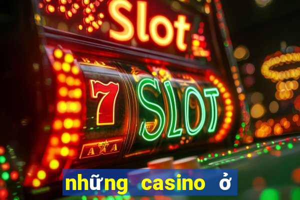 những casino ở việt nam