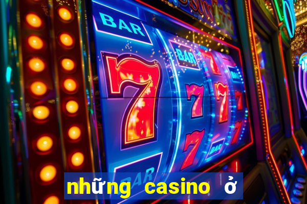 những casino ở việt nam