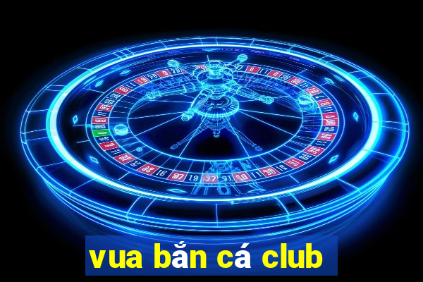 vua bắn cá club