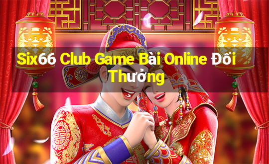 Six66 Club Game Bài Online Đổi Thưởng