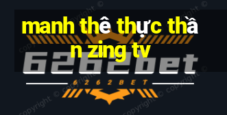 manh thê thực thần zing tv