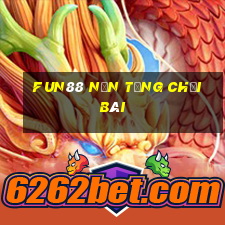 Fun88 nền tảng chơi bài