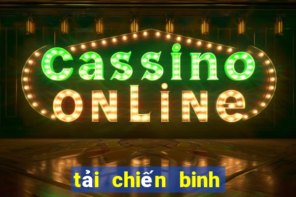 tải chiến binh tối thượng