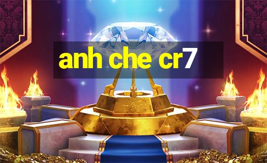 anh che cr7