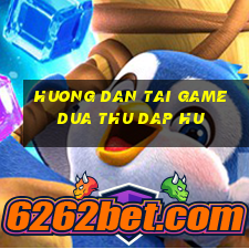 huong dan tai game dua thu dap hu