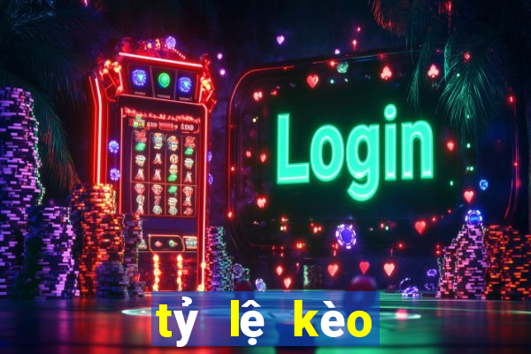 tỷ lệ kèo ngày mai