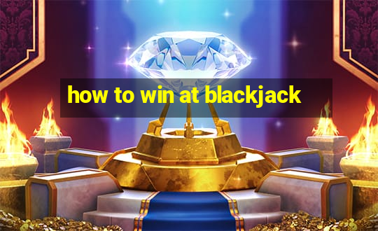 how to win at blackjack