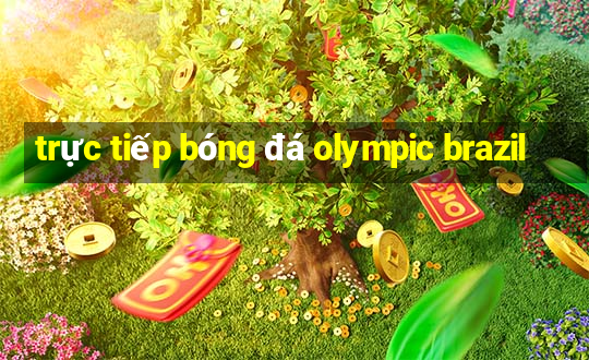 trực tiếp bóng đá olympic brazil