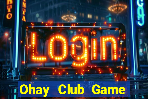 Ohay Club Game Bài Đổi Thưởng B52