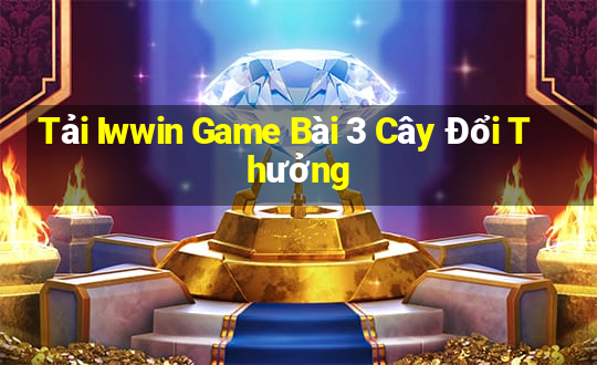 Tải Iwwin Game Bài 3 Cây Đổi Thưởng