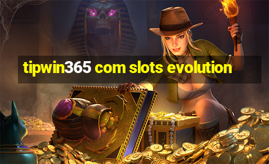 tipwin365 com slots evolution