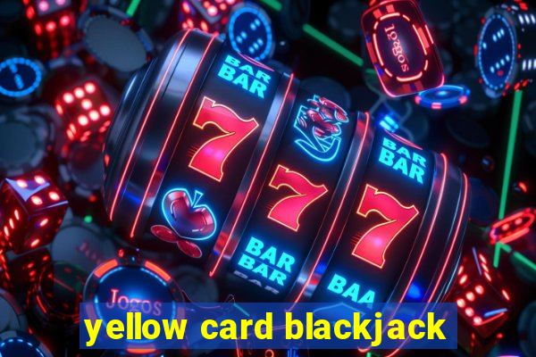 yellow card blackjack