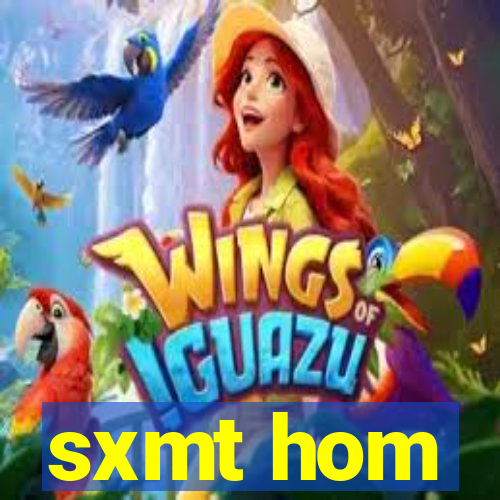 sxmt hom