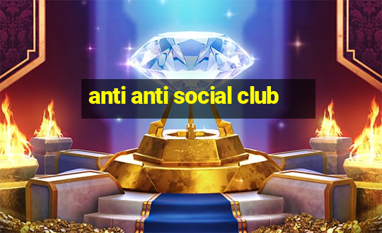 anti anti social club