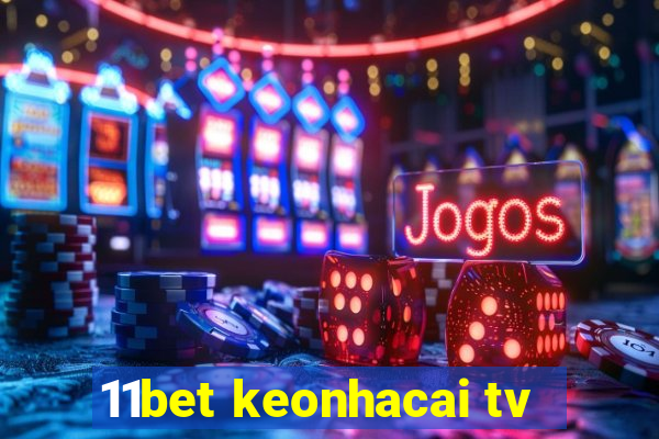 11bet keonhacai tv