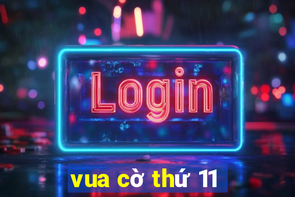 vua cờ thứ 11