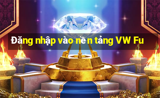 Đăng nhập vào nền tảng VW Fu