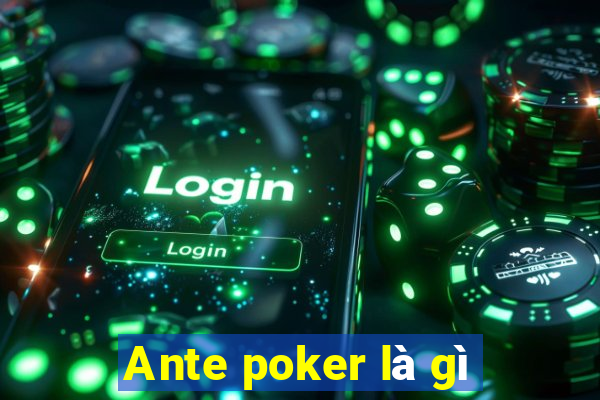 Ante poker là gì