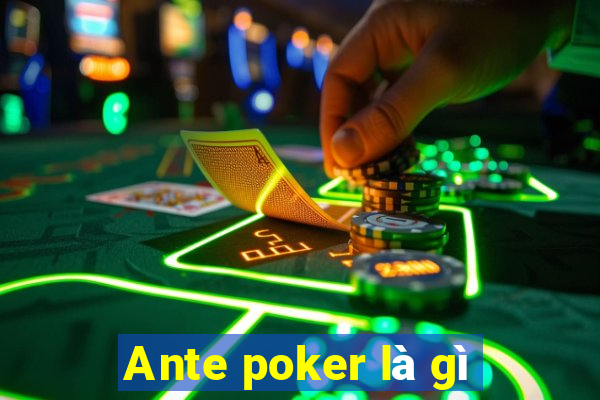 Ante poker là gì