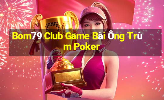 Bom79 Club Game Bài Ông Trùm Poker