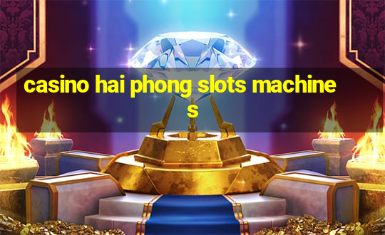 casino hai phong slots machines